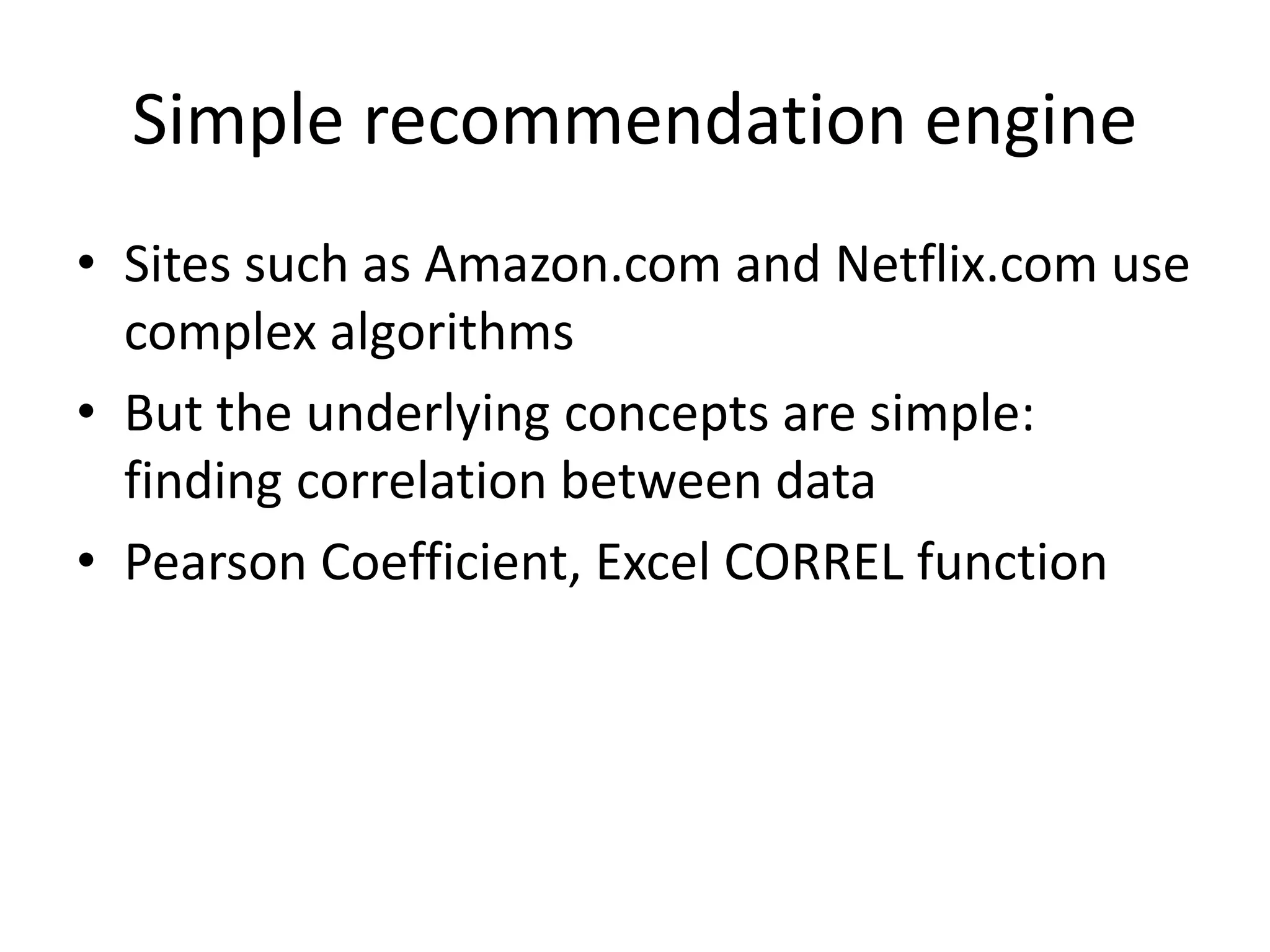 Pearson coefficient
Pearson product-moment correlation
coefficient value
Comments
-1 Perfectly correlated data, but as one rises
the other decreases
0 Uncorrelated data
+1 Perfectly correlated data
• DEMO
 