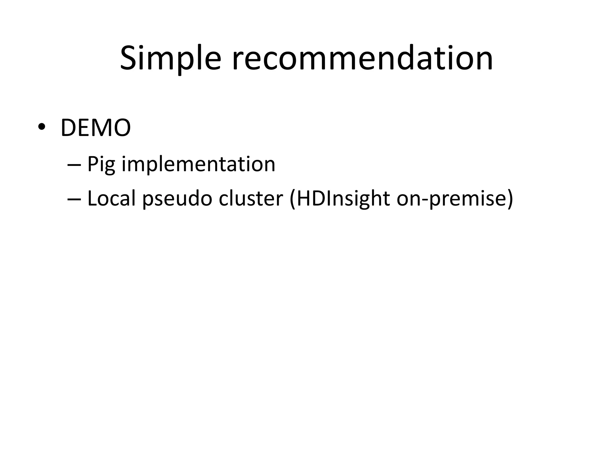 Hive DEMO
• Analyzing previous meeting’s wordcount
(warpeace) results
• Analyzing the recommendation engine results
 
