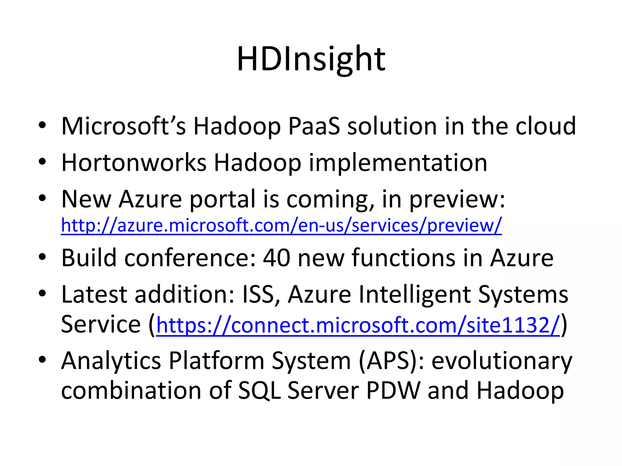 References
• Daniel Jebaraj: Ignore HDInsight at Your Own
Peril: Everything You Need to Know
• Tom White: Hadoop: The Definitive Guide, 3rd
Edition, Yahoo Press
• Lynn Langit’s various presentations and YouTube
videos
• Dattatrey Sindol: Big Data Basics - Part 1 -
Introduction to Big Data
• Bruno Terkaly’s presentations (for example
Hadoop on Azure: Introduction)
 