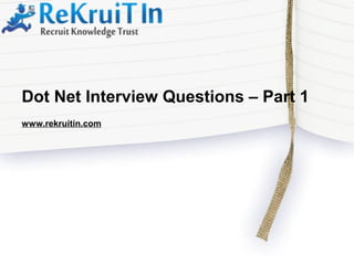www.rekruitin.com
Dot Net Interview Questions – Part 1
 