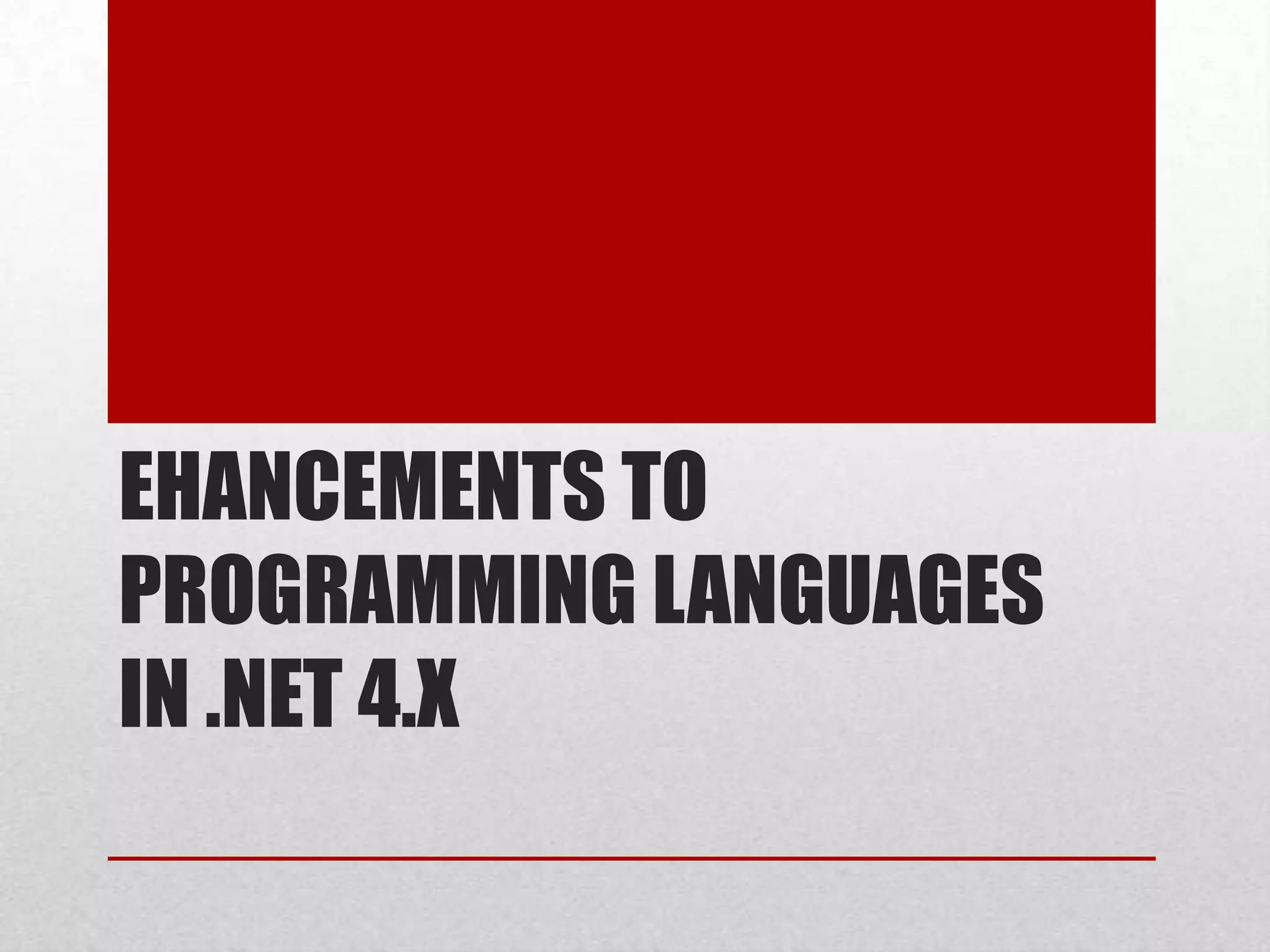 EHANCEMENTS TO PROGRAMMING LANGUAGES IN .NET 4.X 