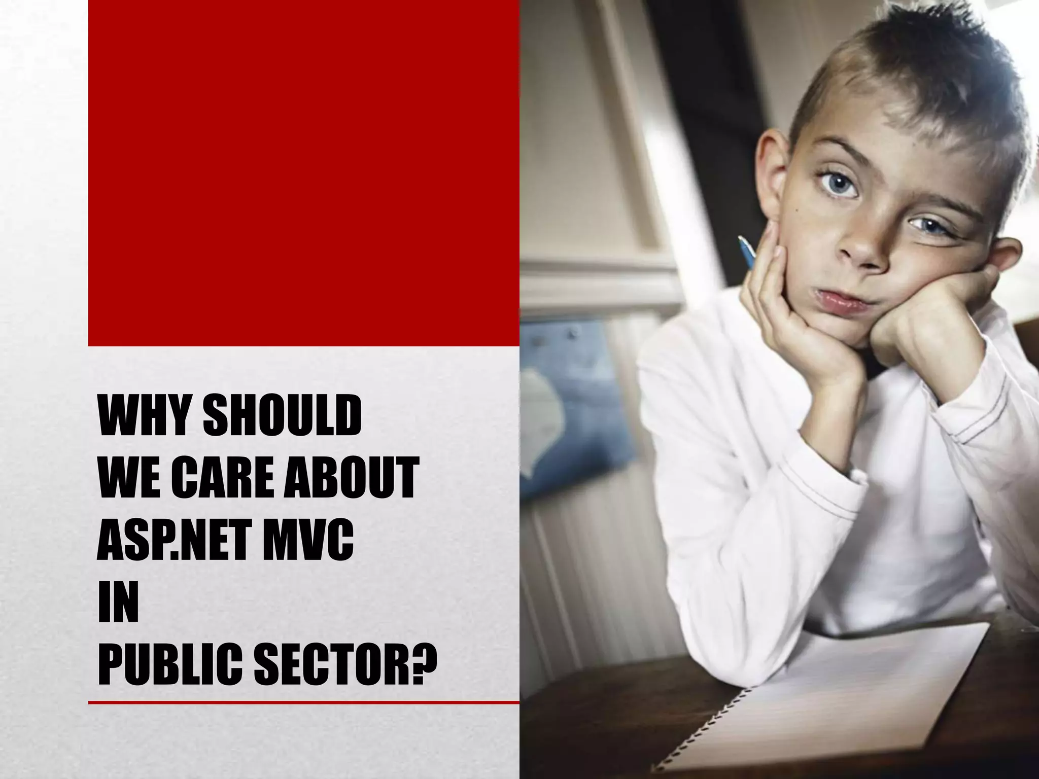 WHY SHOULD WE CARE ABOUT ASP.NET MVC IN PUBLIC SECTOR? 