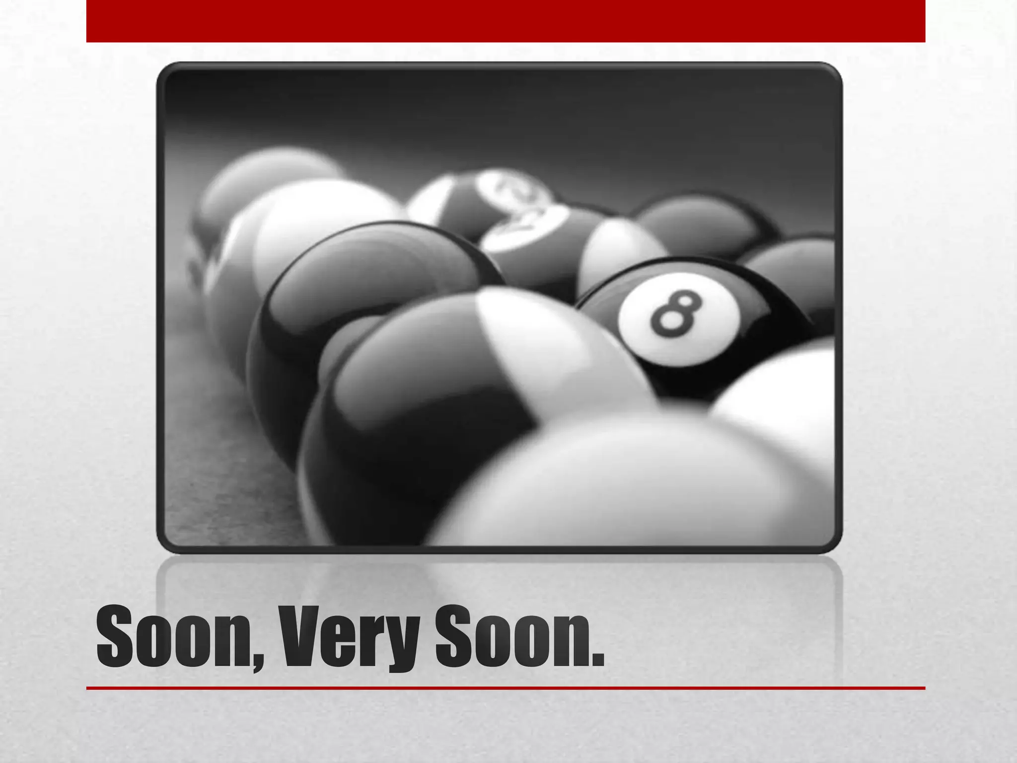 Soon, Very Soon. 