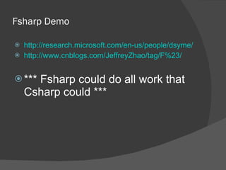 Fsharp Demo <ul><li>http://research.microsoft.com/en-us/people/dsyme/ </li></ul><ul><li>http://www.cnblogs.com/JeffreyZhao...