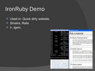IronRuby Demo Used in: Quick dirty website. Sinatra, Rails ir, igem,  