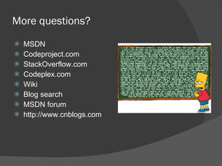 More questions? MSDN Codeproject.com StackOverflow.com Codeplex.com Wiki Blog search MSDN forum http://www.cnblogs.com 