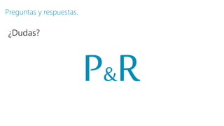 Preguntas y respuestas.
¿Dudas?
&
 
