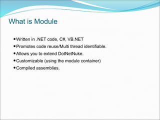 What is Module
•Written in .NET code, C#, VB.NET
•Promotes code reuse/Multi thread identifiable.
•Allows you to extend Dot...