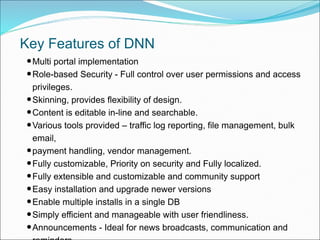 Key Features of DNN
•Multi portal implementation
•Role-based Security - Full control over user permissions and access
priv...