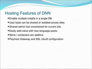 Hosting Features of DNN
•Enable multiple installs in a single DB
•User base can be shared or isolated across sites
•Shared...