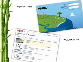 http://vimeo.com




                   http://youtube.com
 