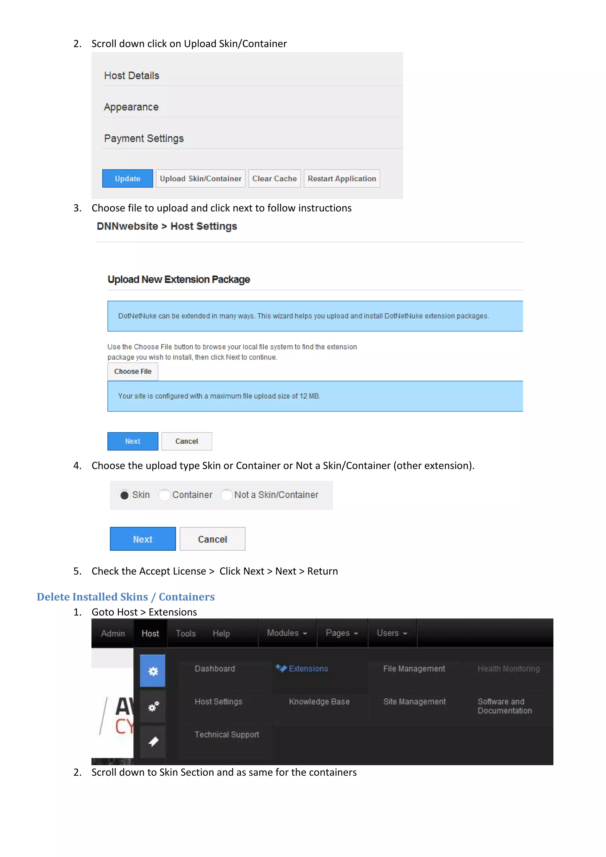 2. Scroll down click on Upload Skin/Container
3. Choose file to upload and click next to follow instructions
4. Choose the upload type Skin or Container or Not a Skin/Container (other extension).
5. Check the Accept License > Click Next > Next > Return
Delete Installed Skins / Containers
1. Goto Host > Extensions
2. Scroll down to Skin Section and as same for the containers
 