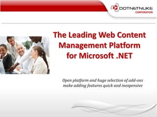 The Leading Web Content Management Platform for Microsoft .NET Open platform and huge selection of add-ons make adding features quick and inexpensive 
