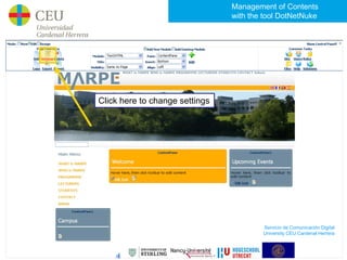 Management of Contents
                                with the tool DotNetNuke




Click here to change settings




                                        Servicio de Comunicación Digital
                                        University CEU Cardenal Herrera
 