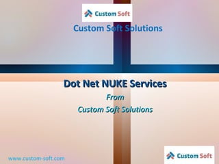 Custom Soft Solutions www.custom-soft.com Dot Net NUKE Services From Custom Soft Solutions 
