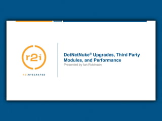 DotNetNuke® Upgrades, Third Party Modules, and Performance Presented by Ian Robinson 
