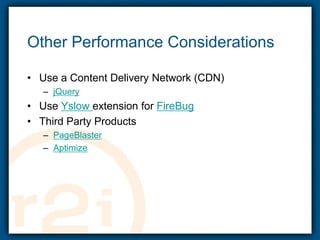Other Performance ConsiderationsUse a Content Delivery Network (CDN)jQueryUse Yslowextension for FireBugThird Party ProductsPageBlasterAptimize