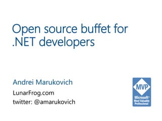 Open source buffet for
.NET developers
Andrei Marukovich
LunarFrog.com
twitter: @amarukovich
 