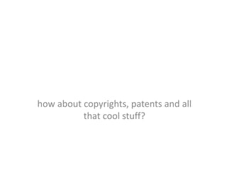 how about copyrights, patents and all
          that cool stuff?
 