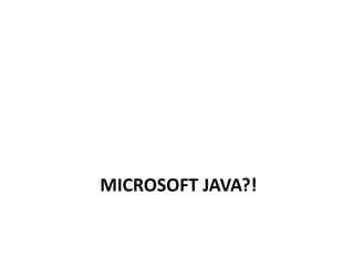 MICROSOFT JAVA?!
 