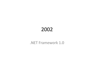 2002

.NET Framework 1.0
 