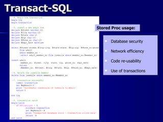 Transact-SQL
               Stored Proc usage:


                     Database security

                     Network efficiency

                     Code re-usability

                     Use of transactions
 
