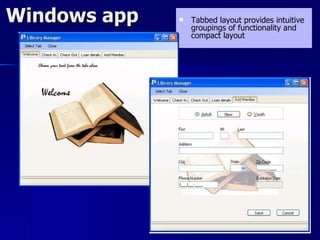 Windows app      Tabbed layout provides intuitive
                  groupings of functionality and
                  compact layout
 