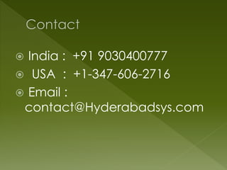  India : +91 9030400777
 USA : +1-347-606-2716
 Email :
contact@Hyderabadsys.com
 