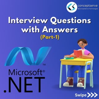 conceptserve
conceptserve
@ConceptServe Technologies
@ConceptServe Technologies
Swipe
Interview Questions
Interview Questions
with Answers
with Answers
(Part-1)
(Part-1)
 