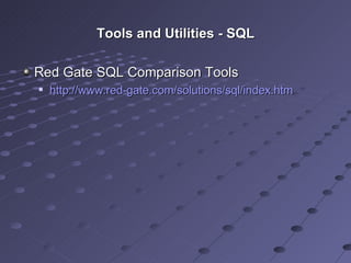Tools and Utilities - SQL Red Gate SQL Comparison Tools  http://www.red-gate.com/solutions/sql/index.htm 