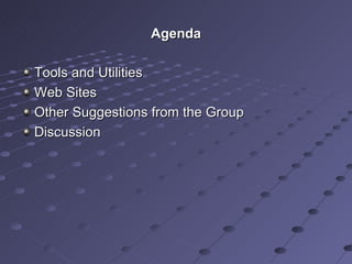 Agenda Tools and Utilities Web Sites Other Suggestions from the Group Discussion 