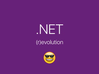 .NET
(r)evolution
😀🕶
 