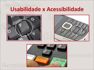 Usabilidade x Acessibilidade
 