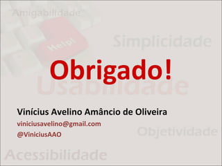 Vinícius Avelino Amâncio de Oliveira
viniciusavelino@gmail.com
@ViniciusAAO
 