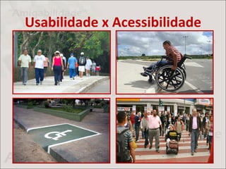 Usabilidade x Acessibilidade
 