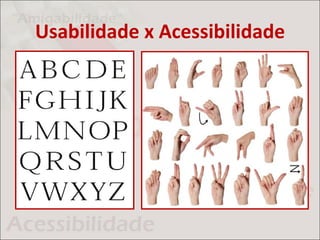 Usabilidade x Acessibilidade
 