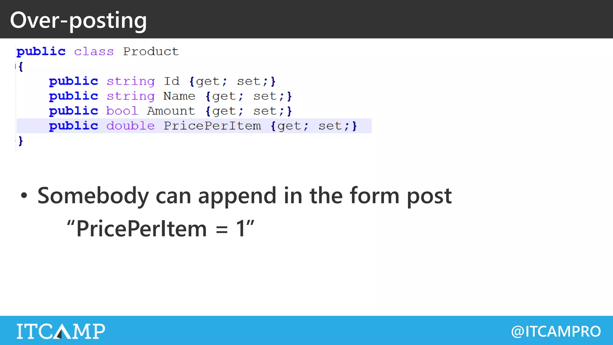@ITCAMPRO
• Somebody can append in the form post
“PricePerItem = 1”
Over-posting
 