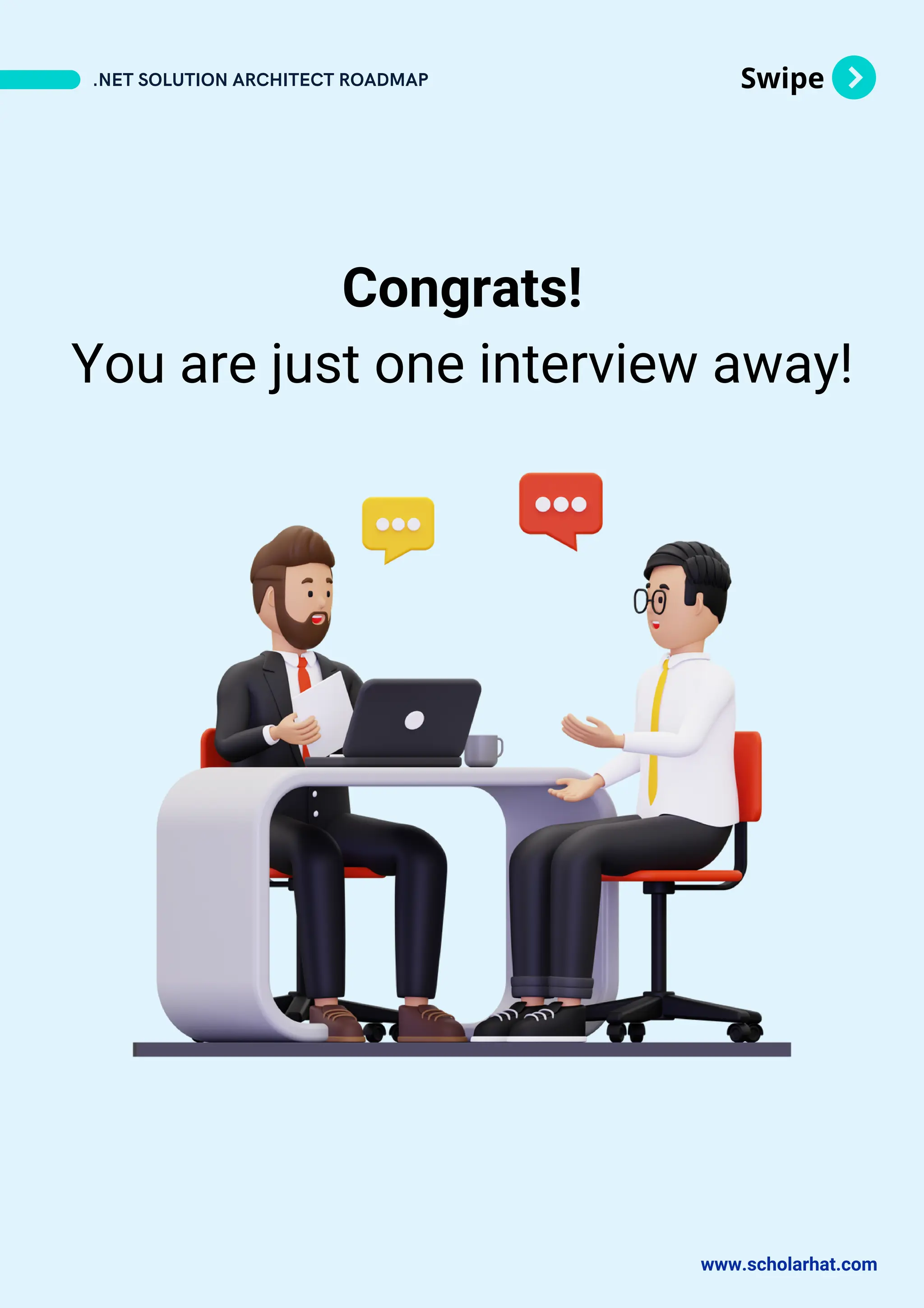 Swipe
.NET SOLUTION ARCHITECT ROADMAP
www.scholarhat.com
Congrats!
You are just one interview away!
 