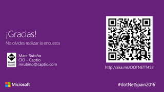 No olvides realizar la encuesta
¡Gracias!
#dotNetSpain2016
http://aka.ms/DOTNETT4S3
Marc Rubiño
CIO - Captio
mrubino@captio.com
 