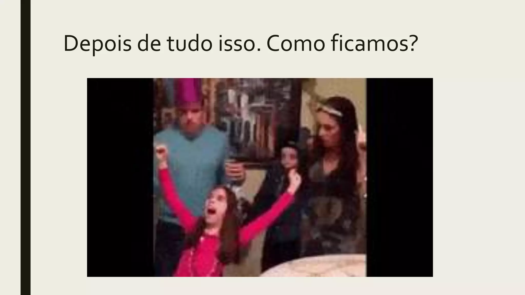 Depois de tudo isso. Como ficamos?
 