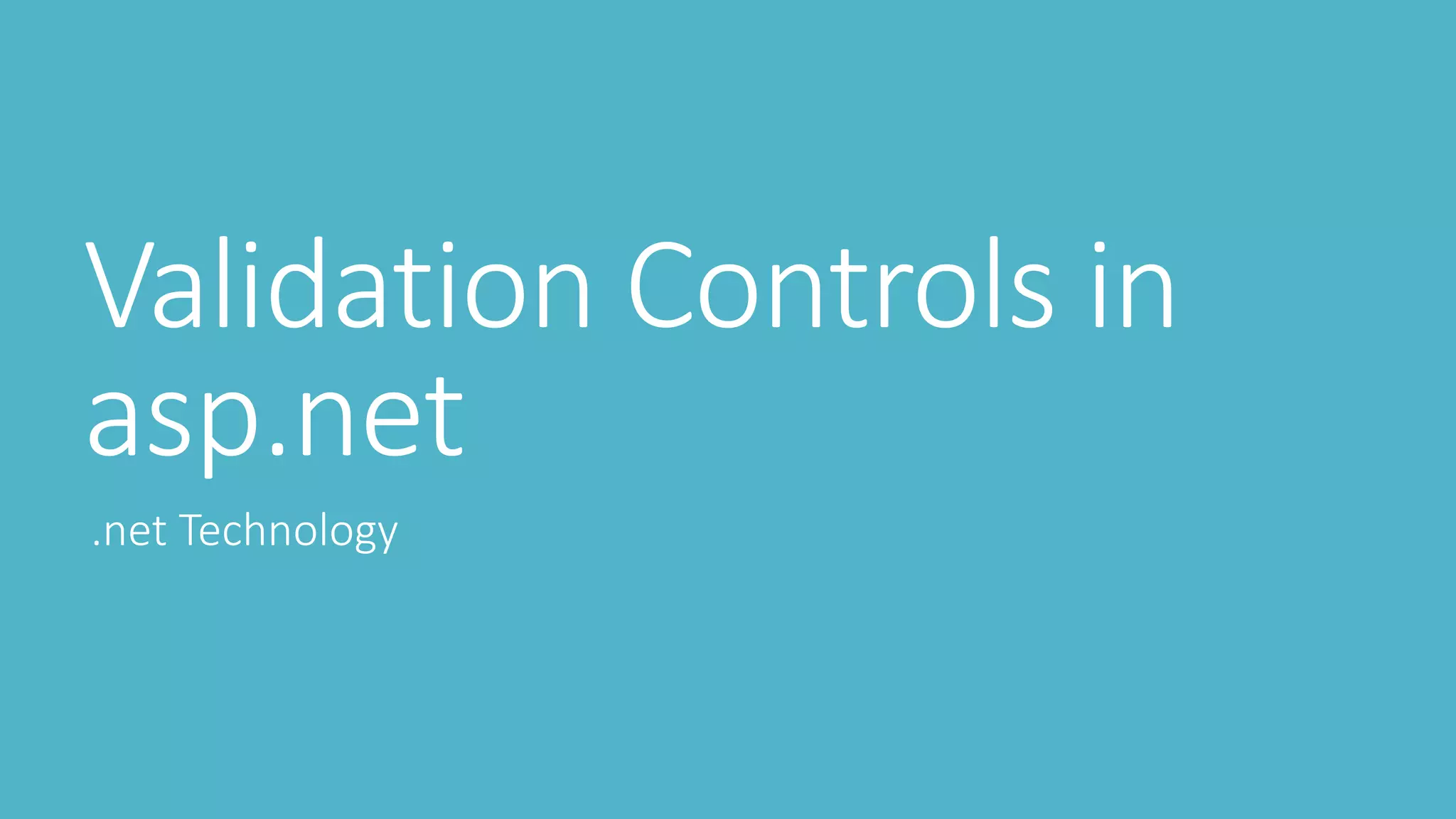 Validation Controls in
asp.net
.net Technology
 