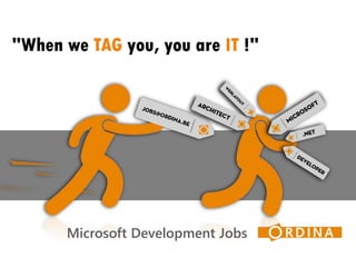 Microsoft Development Jobs
"When we TAG you, you are IT !"
 