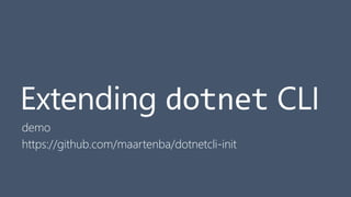 30
Extending dotnet CLI
demo
https://github.com/maartenba/dotnetcli-init
 