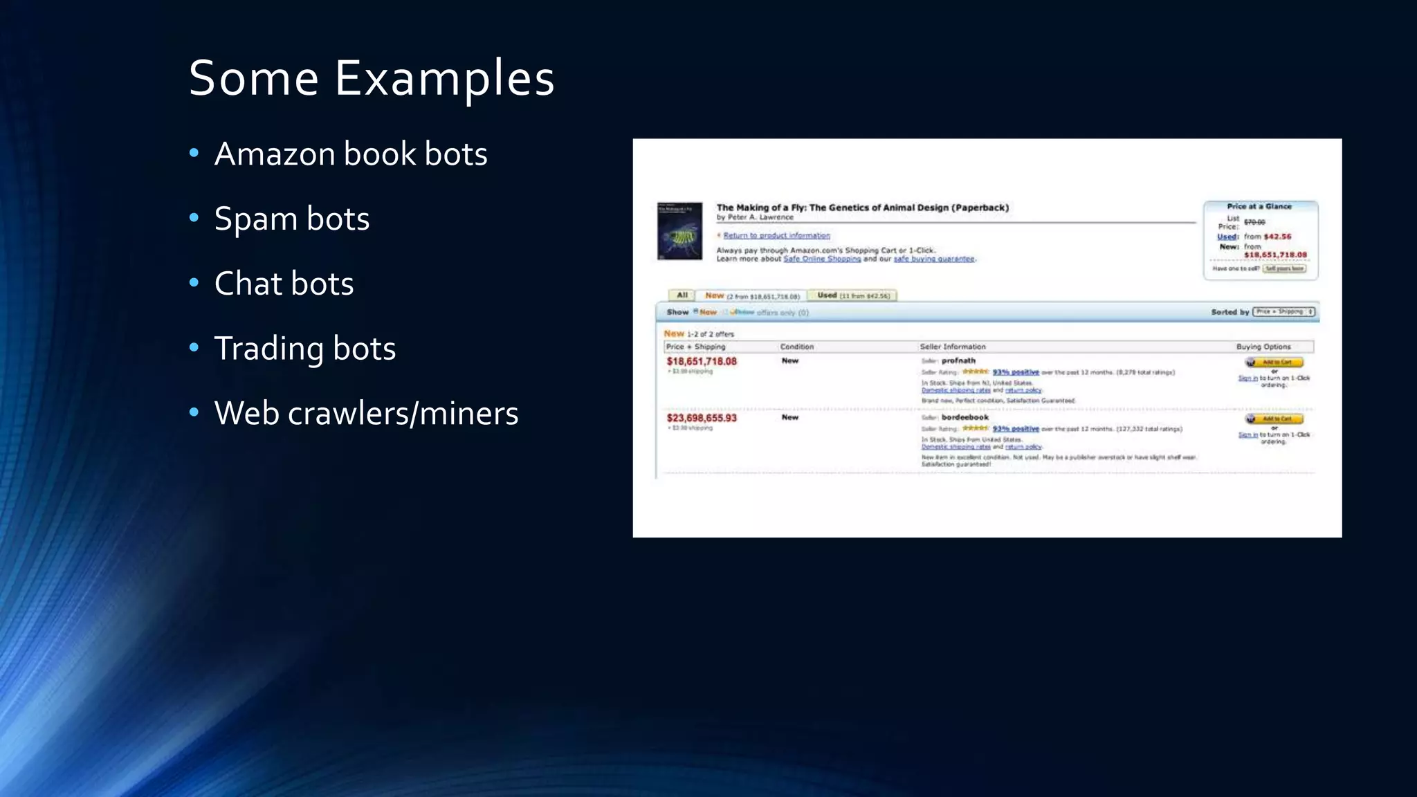 Some Examples
• Amazon book bots
• Spam bots
• Chat bots
• Trading bots
• Web crawlers/miners
 
