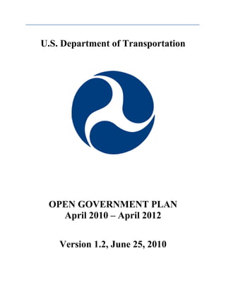 U.S. Department of Transportation




 OPEN GOVERNMENT PLAN
   April 2010 – April 2012


          April 7, 2010
 