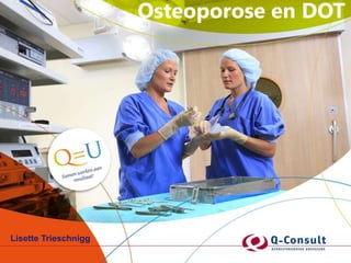 Osteoporose en DOT




Lisette Trieschnigg
 