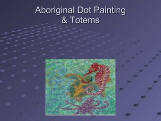 Aboriginal Dot Painting & Totems 