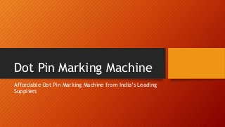 Dot Pin Marking Machine
Affordable Dot Pin Marking Machine from India’s Leading
Suppliers
 