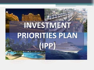 INVESTMENT
PRIORITIES PLAN
(IPP)
 