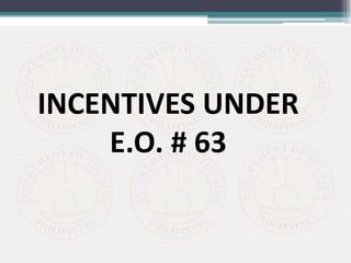 INCENTIVES UNDER
E.O. # 63
 